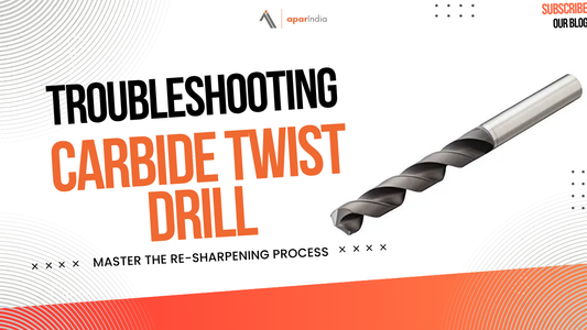 Carbide Twist Drill Troubleshooting: A Precision Manufacturing Guide by Apar India Machines